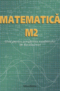 Matematica M2 - Ghid Bacalaureat Matematica M2 - Ghid Bacalaureat