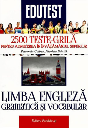 2500 Teste-Grila de Limba Engleza (Gramatica si Vocabular) pentru Admitere in Invatamantul Superior
