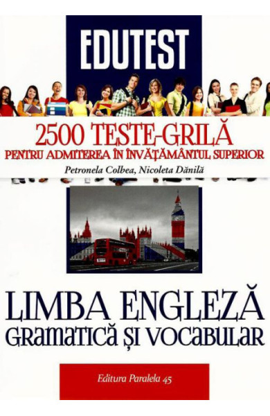 2500 Teste-Grila de Limba Engleza (Gramatica si Vocabular) pentru Admitere in Invatamantul Superior 2500 Teste-Grila de Limba Engleza (Gramatica si Vocabular) pentru Admitere in Invatamantul Superior
