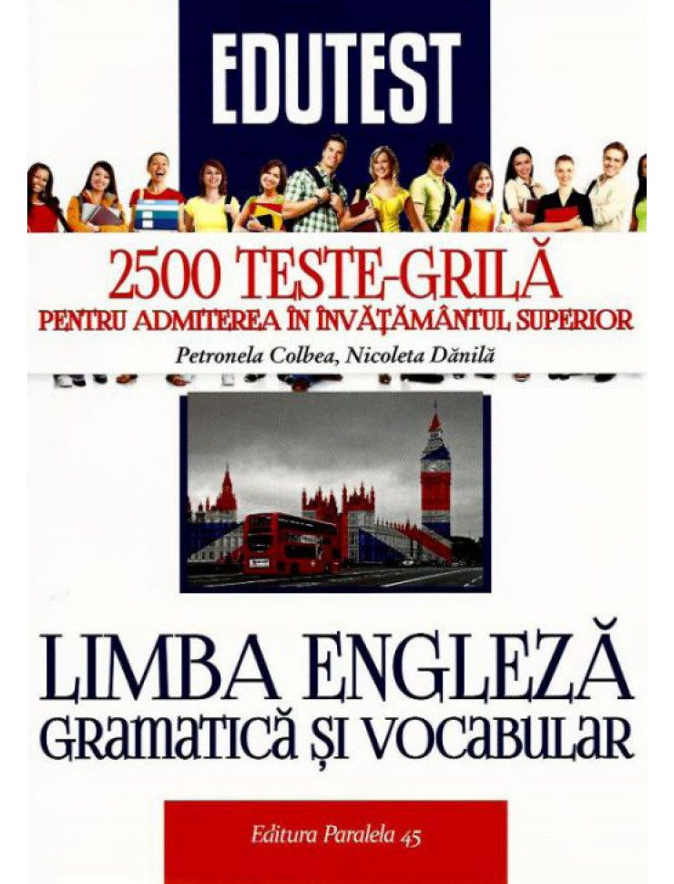 2500 Teste-Grila de Limba Engleza (Gramatica si Vocabular) pentru Admitere in Invatamantul Superior