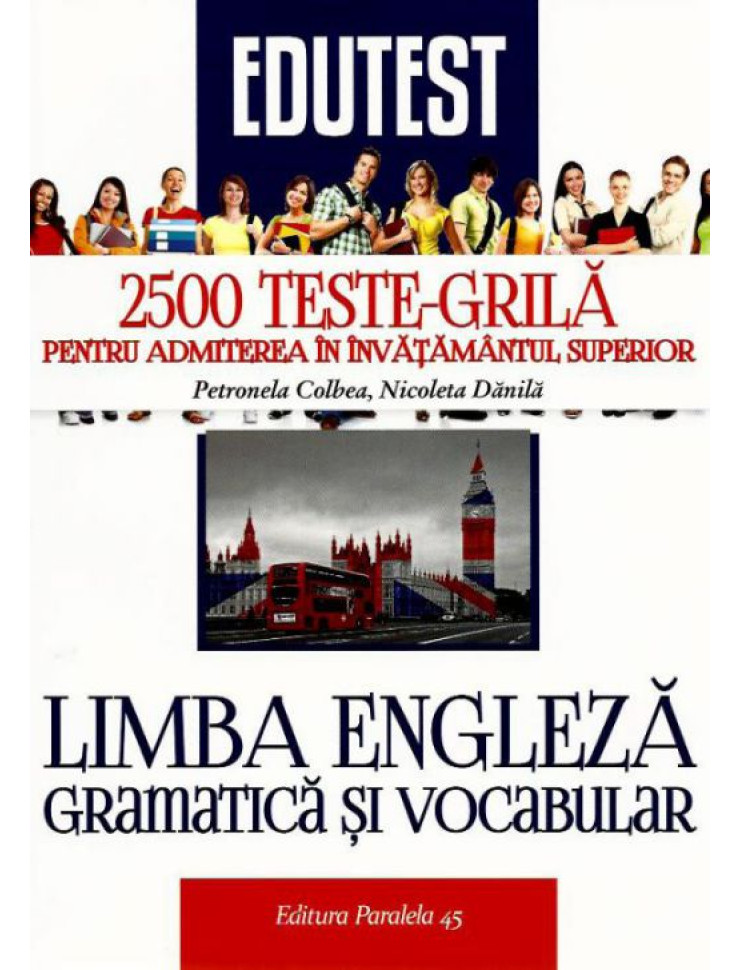 2500 Teste-Grila de Limba Engleza (Gramatica si Vocabular) pentru Admitere in Invatamantul Superior