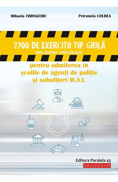 2700 Exercitii de Tip Grila (Romana - Engleza) - Admiterea in Scolile de Agenti de Politie & Subofiteri M.A.I.