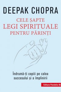 Cele sapte legi spirituale pentru parinti Cele sapte legi spirituale pentru parinti