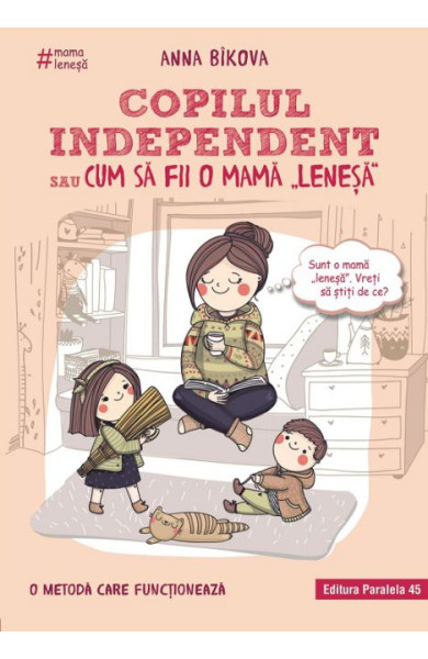 Copilul Independent sau cum sa fii o Mama "lenesa" Copilul Independent sau cum sa fii o Mama "lenesa"