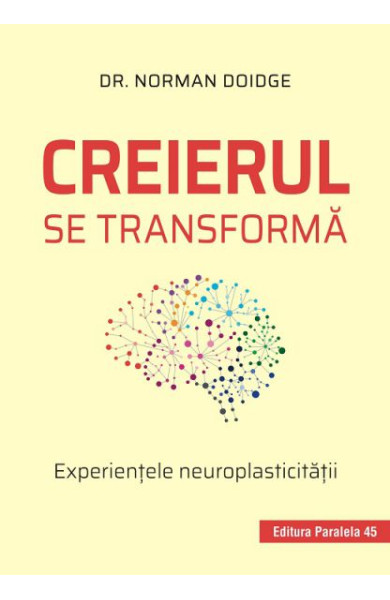 Creierul se transformă. Experienţele neuroplasticităţii Creierul se transformă. Experienţele neuroplasticităţii