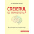 Creierul se transformă. Experienţele neuroplasticităţii