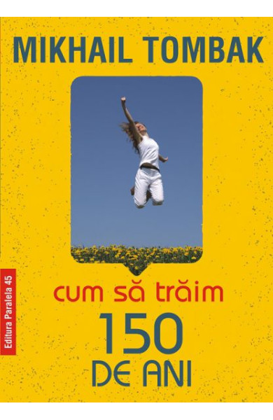 Cum sa traim 150 de ani Cum sa traim 150 de ani
