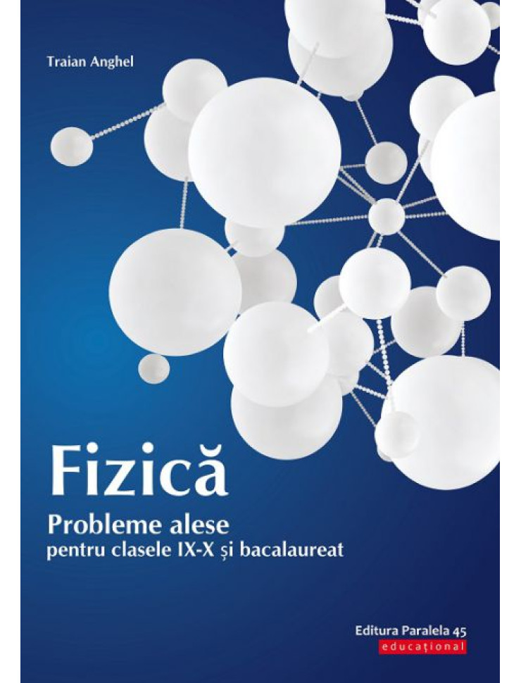 Fizica. Probleme Alese - Clasele 9-10 & Bacalaureat