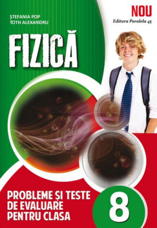 FIZICA. Probleme - Teste de Evaluare - Clasa a 8-a