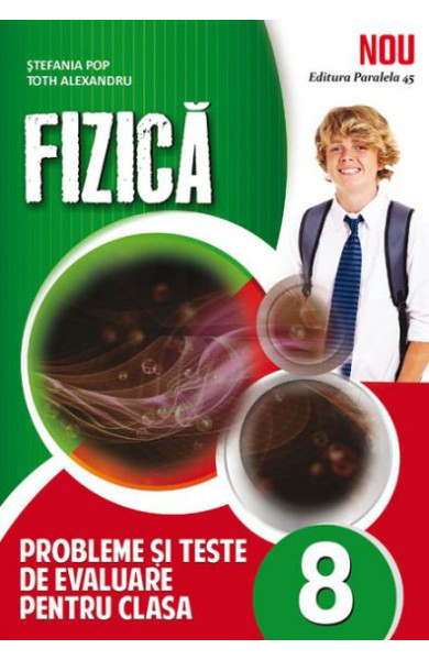 FIZICA. Probleme - Teste de Evaluare - Clasa a 8-a FIZICA. Probleme - Teste de Evaluare - Clasa a 8-a