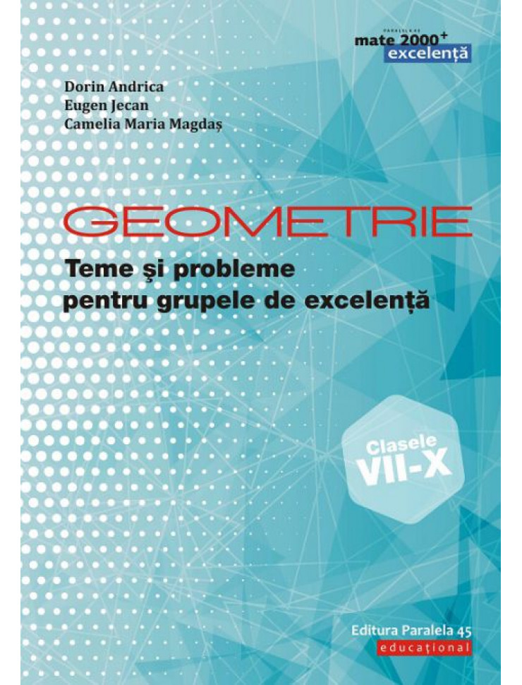Geometrie (Clasele 7-10): Teme & Probleme pentru Grupele de Excelenta