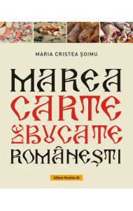 Marea Carte de Bucate Romanesti Marea Carte de Bucate Romanesti