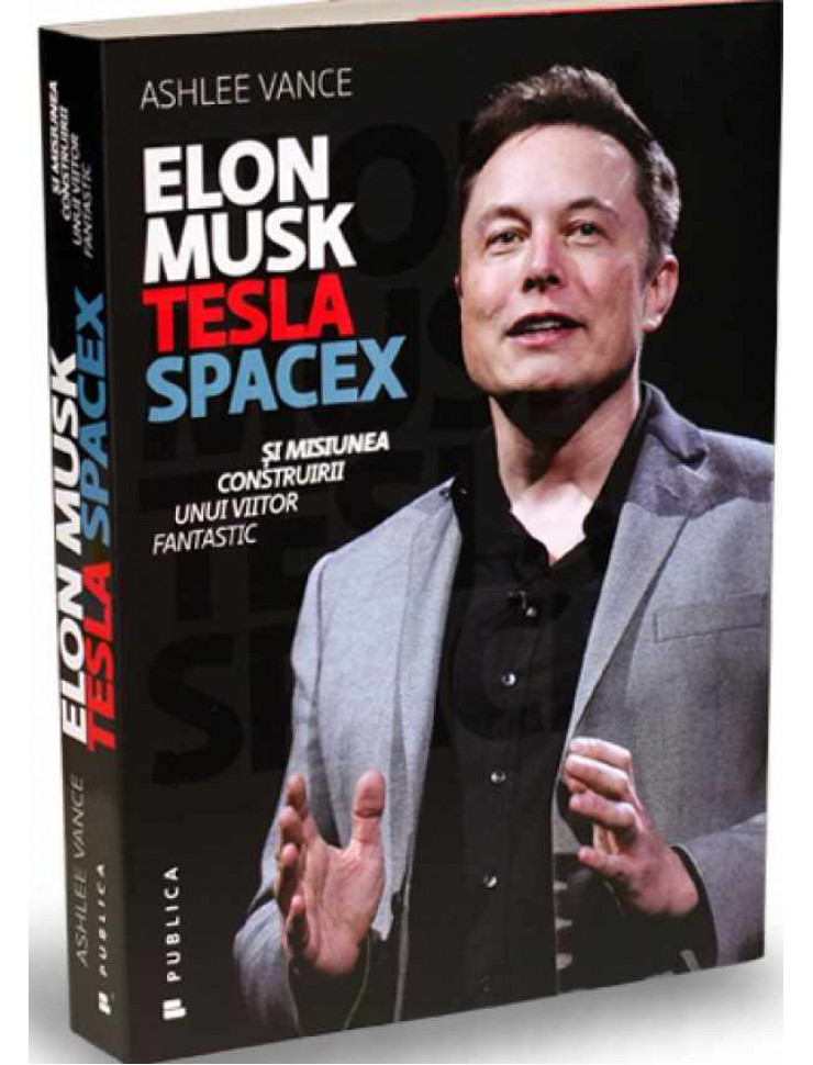 Elon Musk, Tesla, SpaceX si misiunea construirii unui viitor fantastic