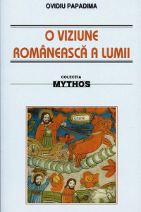 O viziune romaneasca a lumii O viziune romaneasca a lumii