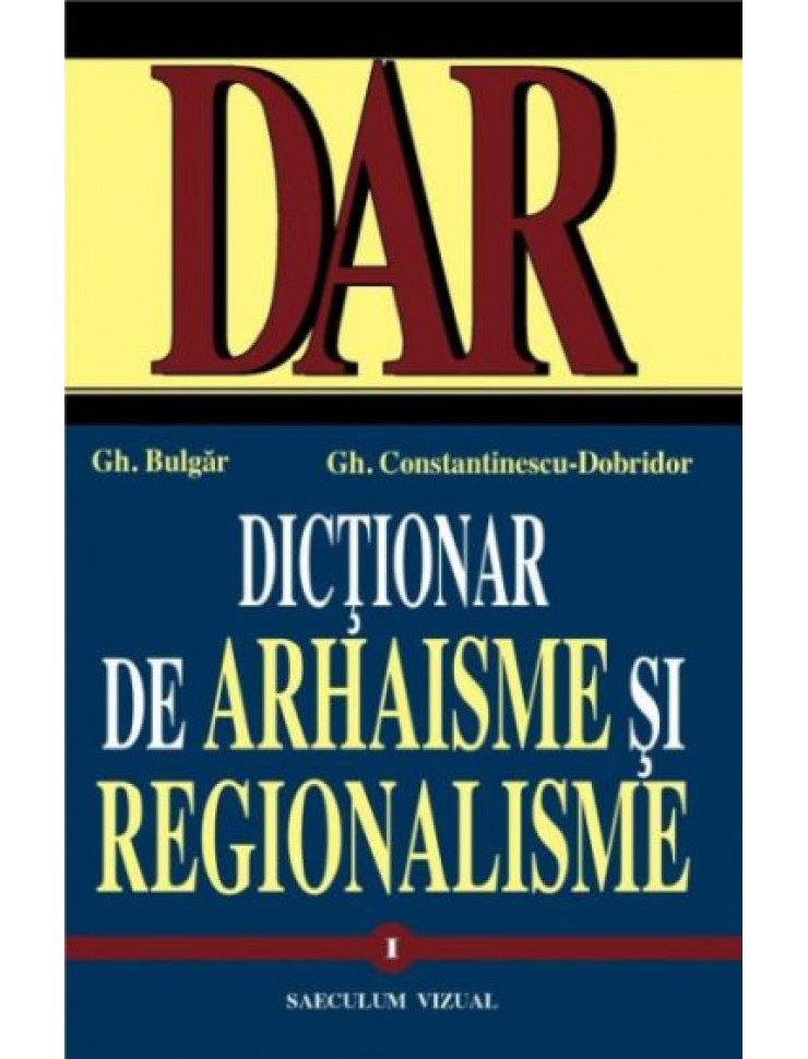 Dictionar de Arhaisme + Regionalisme (Vol. 1 + 2)