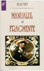 Epictet - Manualul si Fragmente Epictet - Manualul si Fragmente