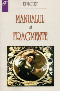 Epictet - Manualul si Fragmente Epictet - Manualul si Fragmente