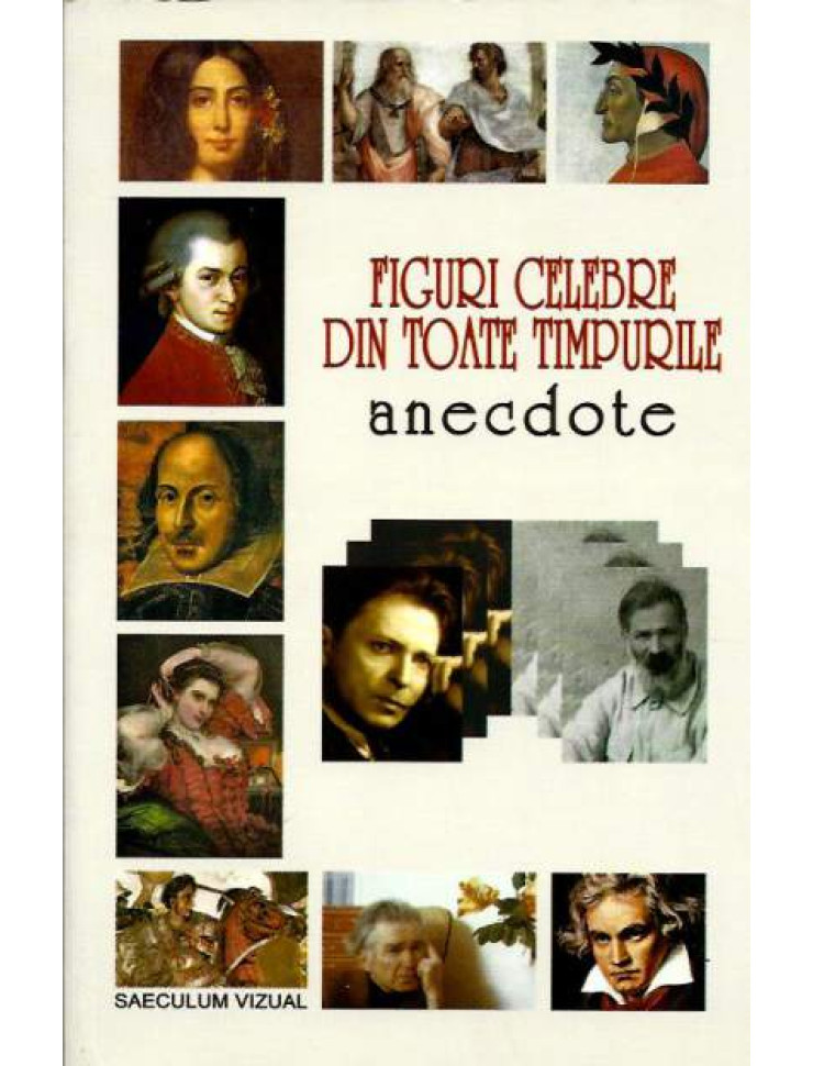 Figuri celebre din toate timpurile. Anecdote