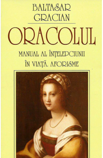 Oracolul - Manual al intelepciunii in viata. Aforisme Oracolul - Manual al intelepciunii in viata. Aforisme