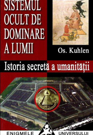Sistemul Ocult de Dominare a Lumii. Istoria secreta a umanitatii Sistemul Ocult de Dominare a Lumii. Istoria secreta a umanitatii