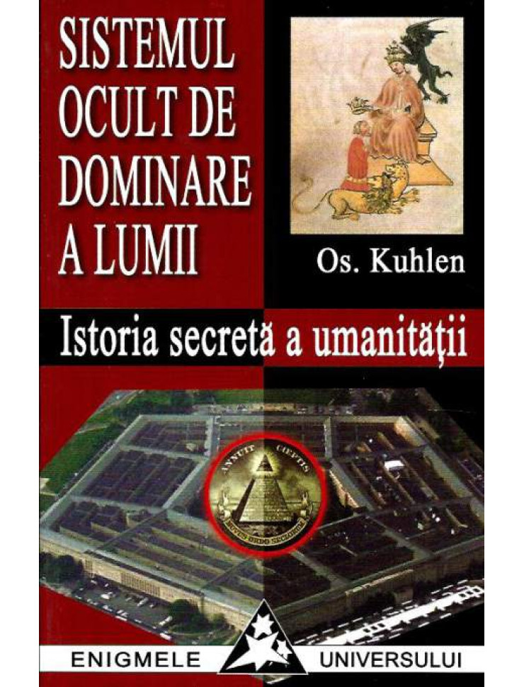 Sistemul Ocult de Dominare a Lumii. Istoria secreta a umanitatii