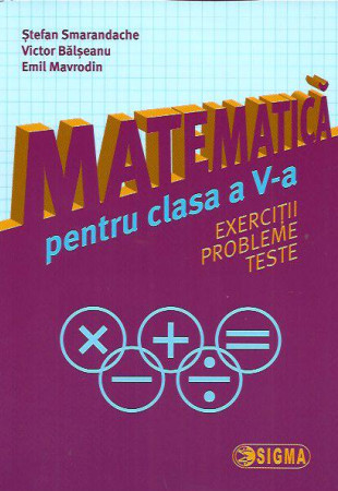 Matematica pt. Clasa a 5-a (Exercitii, probleme si teste) Matematica pt. Clasa a 5-a (Exercitii, probleme si teste)
