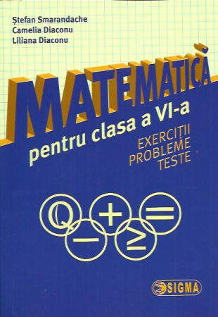 Matematica pt. Clasa a 6-a (Exercitii, probleme si teste) Matematica pt. Clasa a 6-a (Exercitii, probleme si teste)