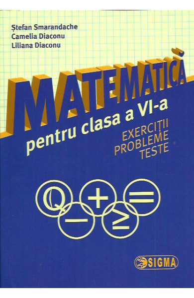 Matematica pt. Clasa a 6-a (Exercitii, probleme si teste) Matematica pt. Clasa a 6-a (Exercitii, probleme si teste)