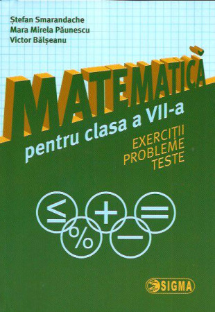 Matematica pt. Clasa a 7-a (Exercitii, probleme si teste) Matematica pt. Clasa a 7-a (Exercitii, probleme si teste)