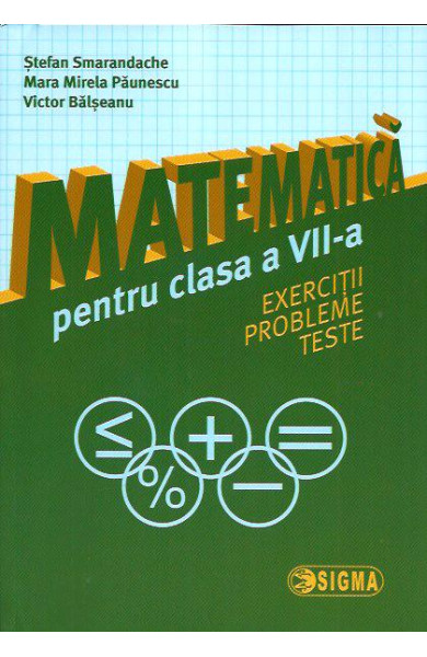 Matematica pt. Clasa a 7-a (Exercitii, probleme si teste) Matematica pt. Clasa a 7-a (Exercitii, probleme si teste)