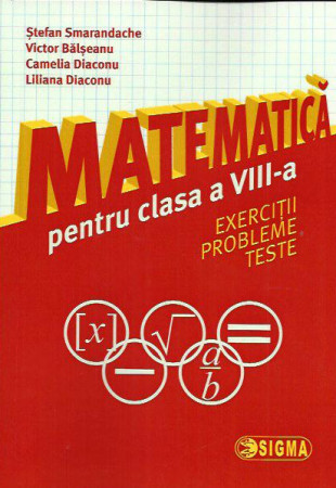 Matematica pt. Clasa a 8-a (Exercitii, probleme si teste) Matematica pt. Clasa a 8-a (Exercitii, probleme si teste)