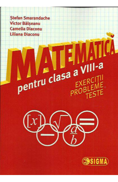 Matematica pt. Clasa a 8-a (Exercitii, probleme si teste) Matematica pt. Clasa a 8-a (Exercitii, probleme si teste)