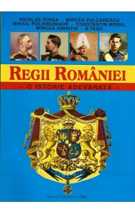 Regii Romaniei - O istorie adevarata