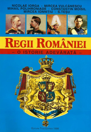 Regii Romaniei - O istorie adevarata Regii Romaniei - O istorie adevarata