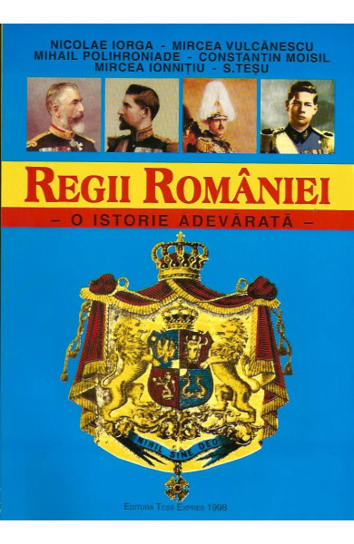 Regii Romaniei - O istorie adevarata Regii Romaniei - O istorie adevarata