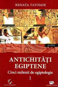 Antichitati Egiptene - Vol. 1 (5 Milenii de Egiptologie) Antichitati Egiptene - Vol. 1 (5 Milenii de Egiptologie)