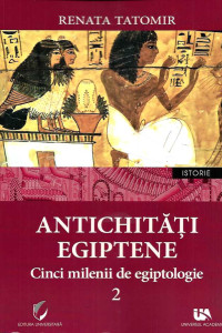 Antichitati Egiptene - Vol. 2 (5 Milenii de Egiptologie) Antichitati Egiptene - Vol. 2 (5 Milenii de Egiptologie)