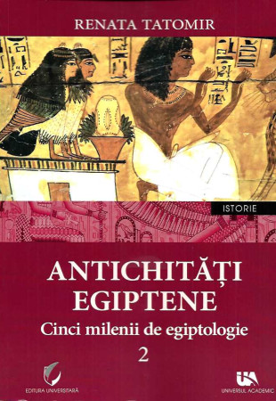 Antichitati Egiptene - Vol. 2 (5 Milenii de Egiptologie) Antichitati Egiptene - Vol. 2 (5 Milenii de Egiptologie)