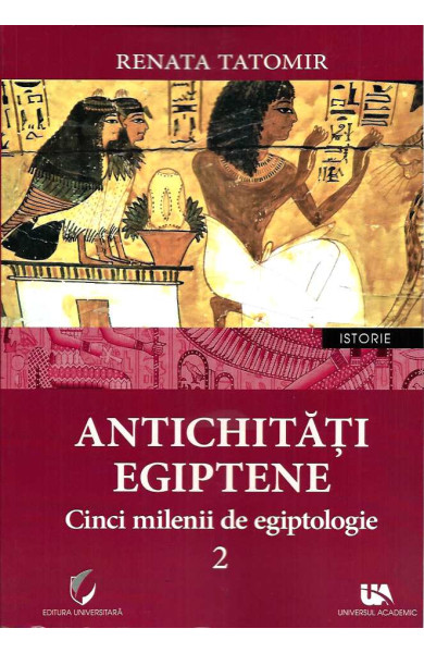 Antichitati Egiptene - Vol. 2 (5 Milenii de Egiptologie) Antichitati Egiptene - Vol. 2 (5 Milenii de Egiptologie)