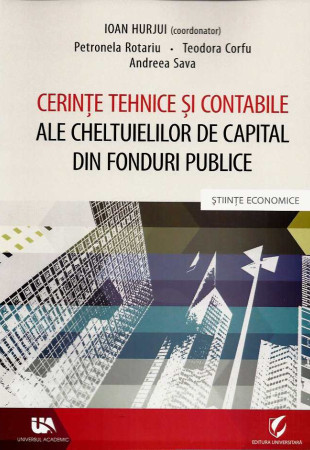 Cerinte Tehnice & Contabile ale Cheltuielilor de Capital din Fonduri Publice (2019) Cerinte Tehnice & Contabile ale Cheltuielilor de Capital din Fonduri Publice (2019)