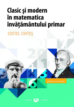 Clasic si Modern in Matematica Invatamantului Primar Clasic si Modern in Matematica Invatamantului Primar