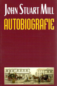 John Stuart Mill - Autobiografie John Stuart Mill - Autobiografie