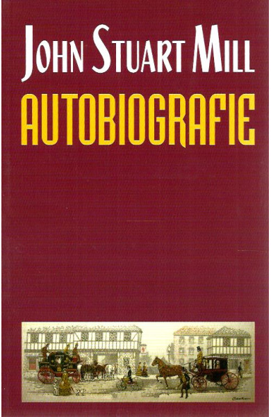 John Stuart Mill - Autobiografie John Stuart Mill - Autobiografie