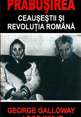 Prabusirea: Ceausestii si Revolutia Romana Prabusirea: Ceausestii si Revolutia Romana