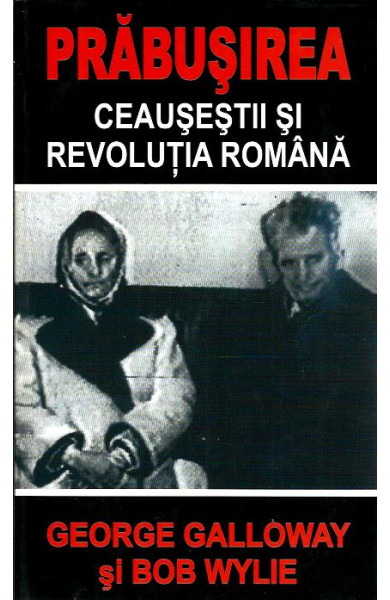 Prabusirea: Ceausestii si Revolutia Romana Prabusirea: Ceausestii si Revolutia Romana