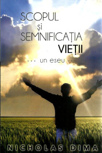 Scopul si Semnificatia Vietii...un eseu... Scopul si Semnificatia Vietii...un eseu...