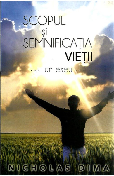 Scopul si Semnificatia Vietii...un eseu... Scopul si Semnificatia Vietii...un eseu...