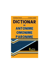 Dictionar de antonime, omonime, paronime Dictionar de antonime, omonime, paronime