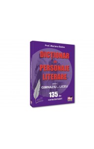 Dictionar de personaje literare pentru gimnaziu si liceu 135 de caracterizari