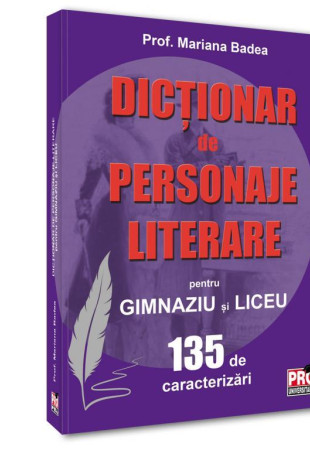 Dictionar de personaje literare pentru gimnaziu si liceu 135 de caracterizari Dictionar de personaje literare pentru gimnaziu si liceu 135 de caracterizari